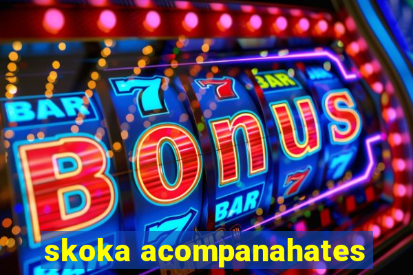 skoka acompanahates